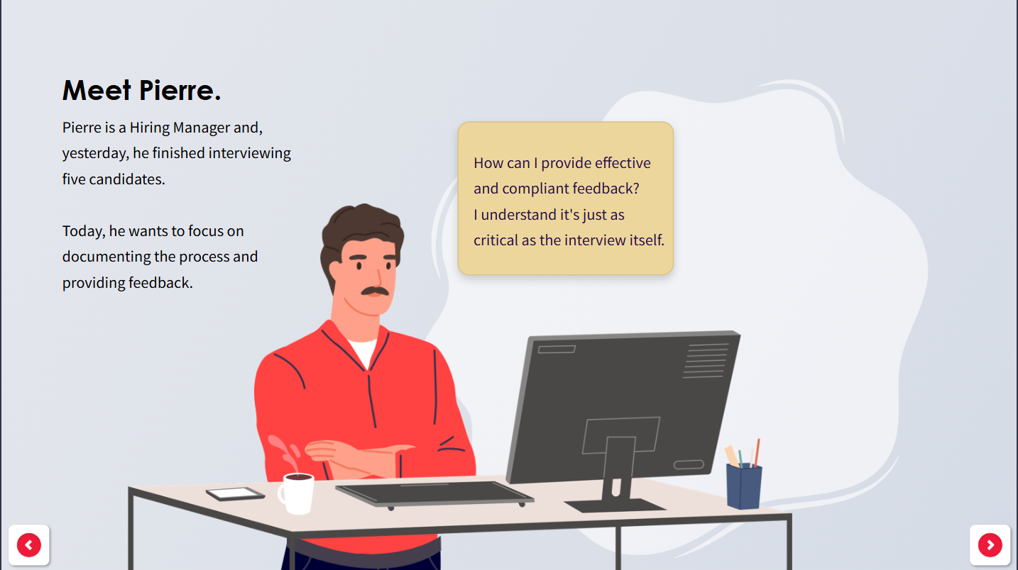 Learners choose how to respond in real hiring scenarios by roleplaying as a hiring manager faced with a dilemma